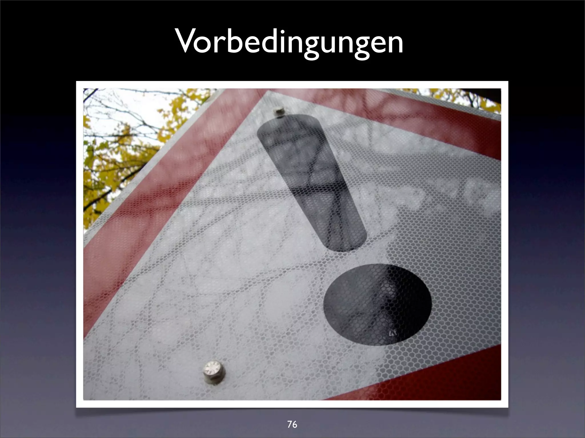 Vorbedingungen




      76
 