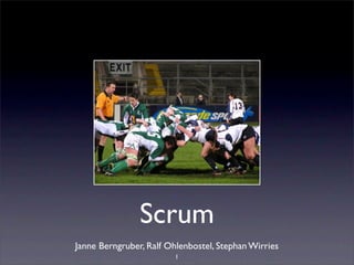 Scrum
Janne Berngruber, Ralf Ohlenbostel, Stephan Wirries
                         1
 