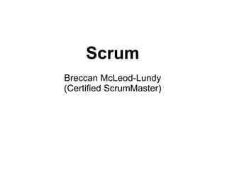 Scrum Breccan McLeod-Lundy (Certified ScrumMaster) 