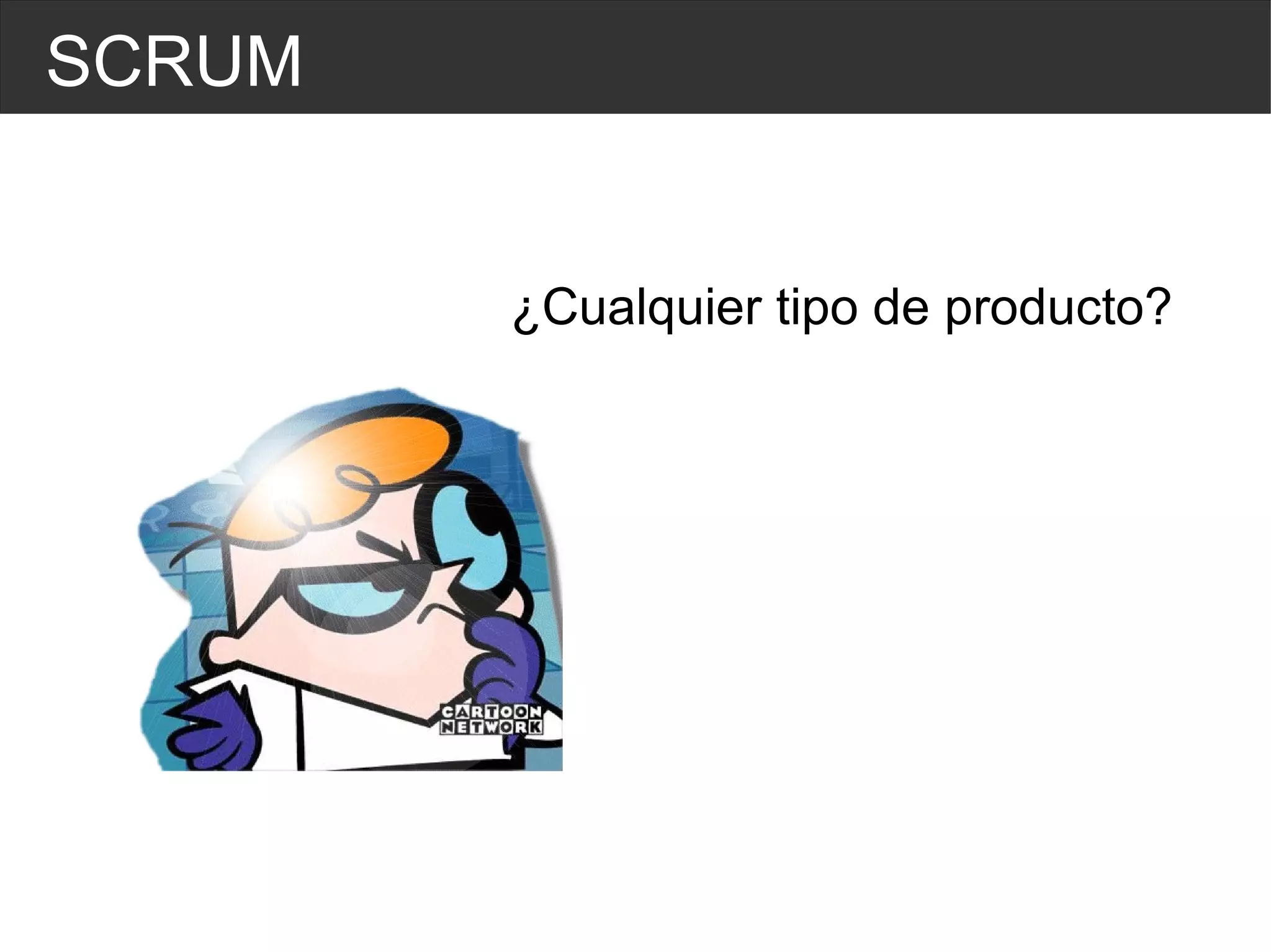 SCRUM ¿Cualquier tipo de producto? 