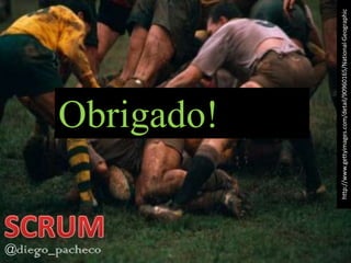Obrigado!http://www.gettyimages.com/detail/90960165/National-GeographicSCRUM@diego_pacheco