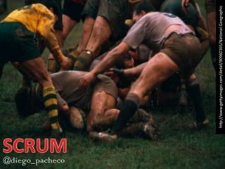http://www.gettyimages.com/detail/90960165/National-Geographic SCRUM @diego_pacheco 