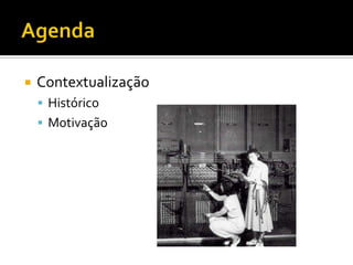 AgendaContextualizaçãoHistóricoMotivação