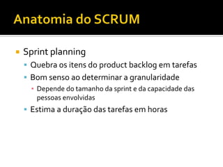 Anatomia do SCRUMNo SCRUM os artefatos sãoProductBacklogSprint BacklogGráfico Burndown
