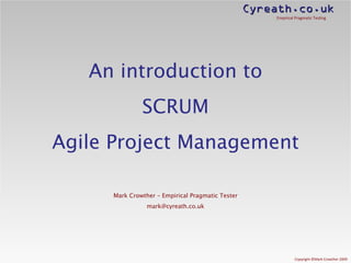 An introduction to SCRUM Agile Project Management Mark Crowther – Empirical Pragmatic Tester [email_address] 