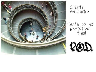 Cliente Presente! Teste só no   protótipo  final 