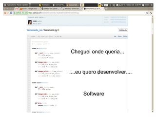 Cheguei onde queria... ....eu quero desenvolver.... Software 