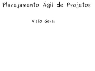 Planejamento Ágil de Projetos Visão Geral 