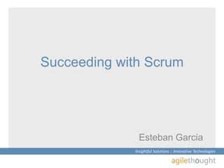 Succeeding with Scrum Esteban Garcia 