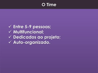 Scrum MasterResponsável pela aplicação dos valores e práticas do Scrum;