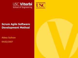 Scrum Agile Software Development Method Abbey Sullivan 04/02/2007 