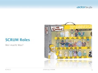 SCRUM Roles
Wer macht Was?




05/08/12         Einführung in SCRUM   13
 