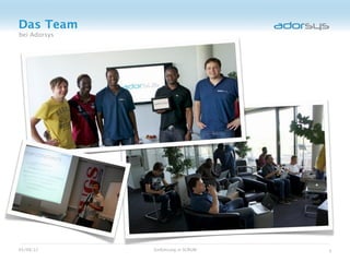 Das Team
bei Adorsys




05/08/12      Einführung in SCRUM   3
 