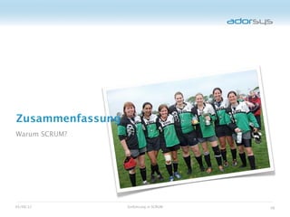 Zusammenfassung
Warum SCRUM?




05/08/12          Einführung in SCRUM   38
 