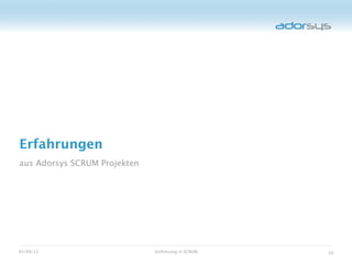 Erfahrungen
aus Adorsys SCRUM Projekten




05/08/12                      Einführung in SCRUM   39
 