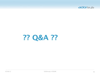 ?? Q&A ??



05/08/12        Einführung in SCRUM   40
 