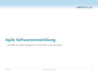 Agile Softwareentwicklung
...schafft Geschwindigkeit, Flexibilität und Qualität




05/08/12                           Einführung in SCRUM   8
 