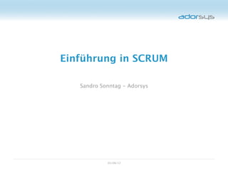 Einführung in SCRUM

   Sandro Sonntag - Adorsys




            05/08/12
 