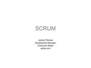 SCRUM Jeremy Thomas Development Manager Consumer Media active.com 