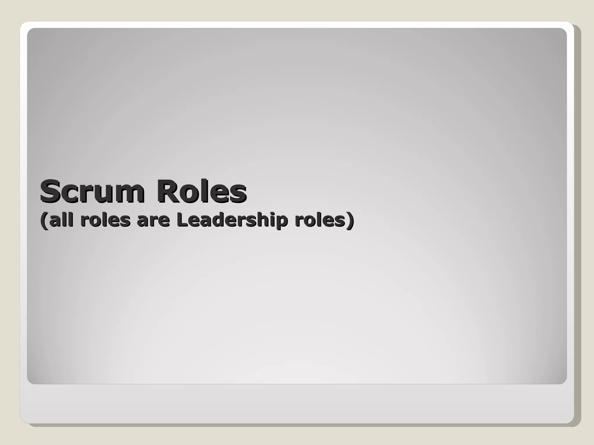 Scrum Roles (all roles are Leadership roles) 