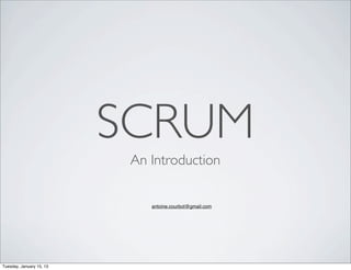 SCRUM
                           An Introduction


                              antoine.courbot@gmail.com




Tuesday, January 15, 13
 