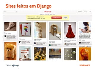 Sites feitos em Django




Twitter: @dump
 