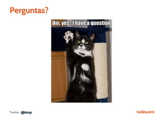 Perguntas?




Twitter: @dump
 