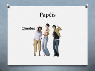 Papéis

Clientes
 