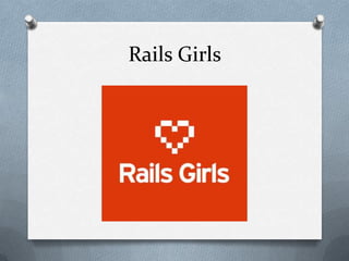 Rails Girls
 