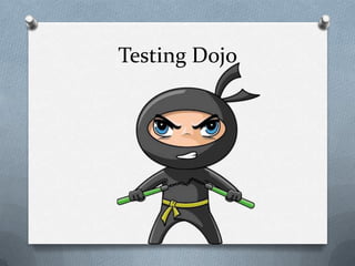Testing Dojo
 