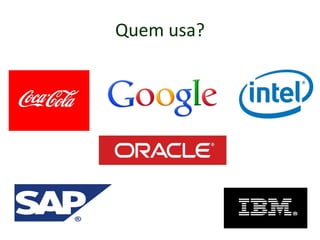 Quem usa?
 
