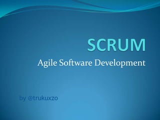 Agile Software Development
by @trukuxzo
 