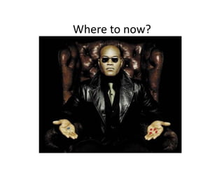Where to now?
 