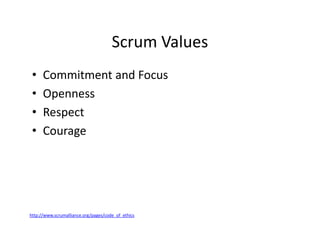 Scrum Values
• Commitment and Focus
• Openness
• Respect
• Courage
http://www.scrumalliance.org/pages/code_of_ethics
 