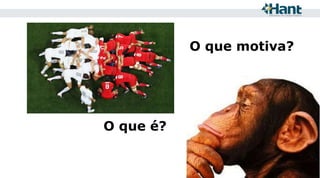 O que motiva?

O que é?

 