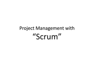 Project Management with

“Scrum”

 