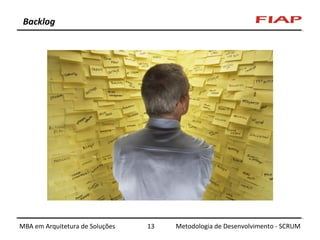 Backlog

MBA em Arquitetura de Soluções

13

Metodologia de Desenvolvimento - SCRUM

 