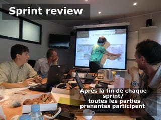 20
Sprint reviewSprint review
Après la fin de chaque
sprint/
toutes les parties
prenantes participent
Après la fin de chaque
sprint/
toutes les parties
prenantes participent
 
