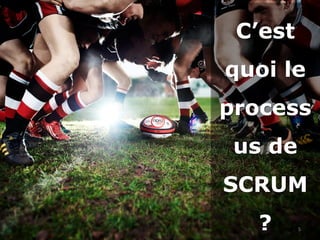 C’est
quoi le
process
us de
SCRUM
?
C’est
quoi le
process
us de
SCRUM
? 5
 