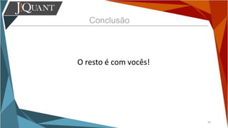Conclusão
40
O resto é com vocês!
 