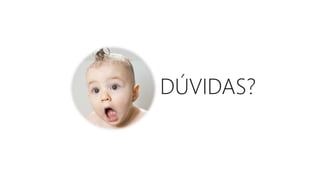 DÚVIDAS?
 