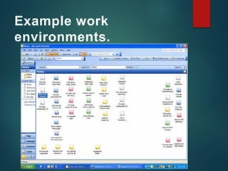 Example work
environments.
 