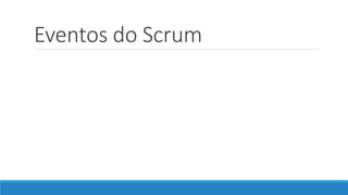 Eventos do Scrum
 