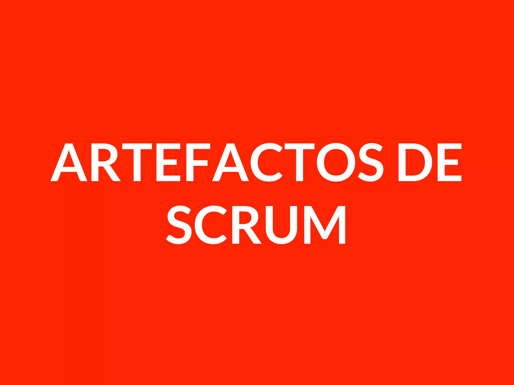 ARTEFACTOS DE
SCRUM
 