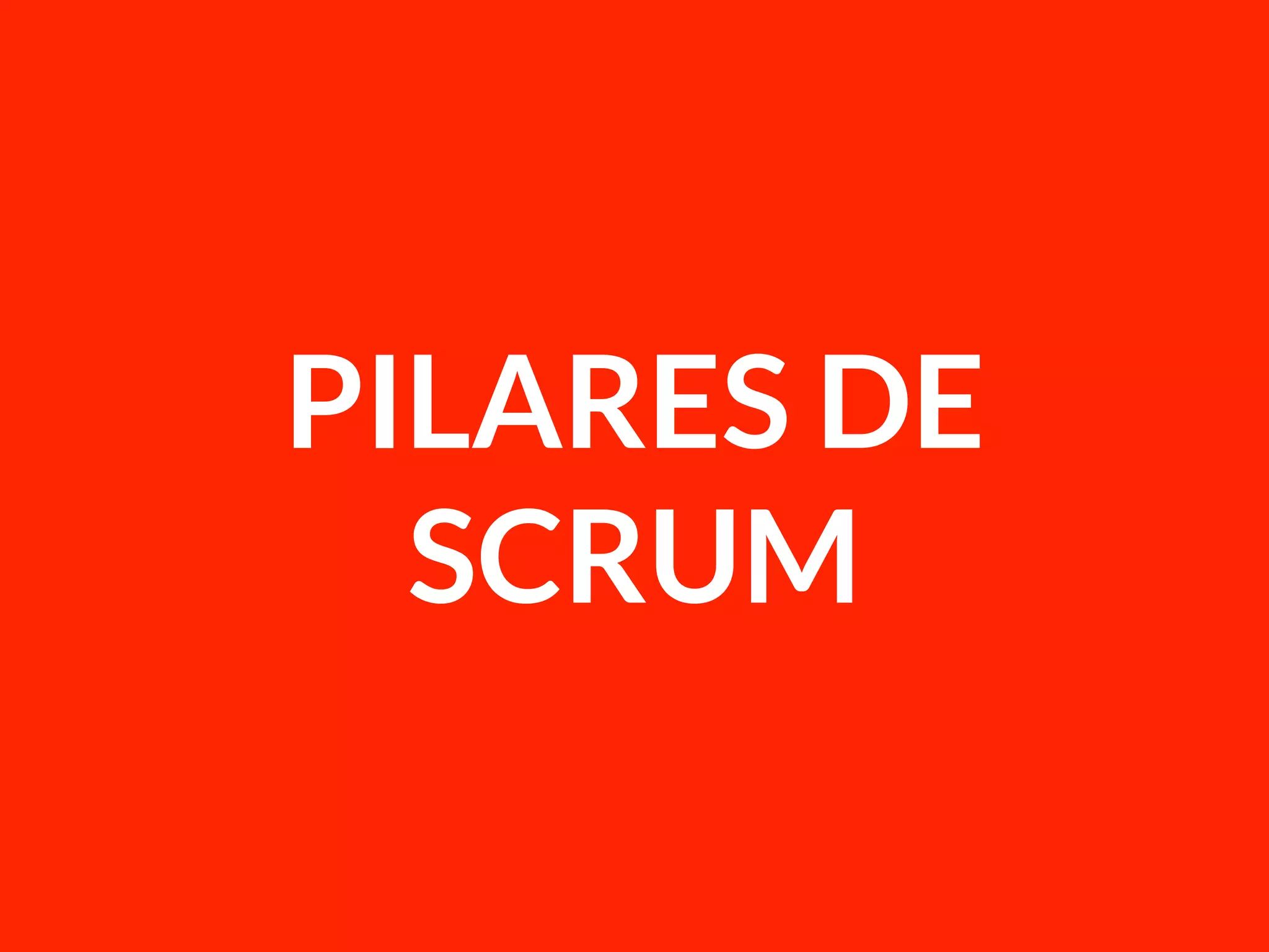 PILARES DE
SCRUM
 