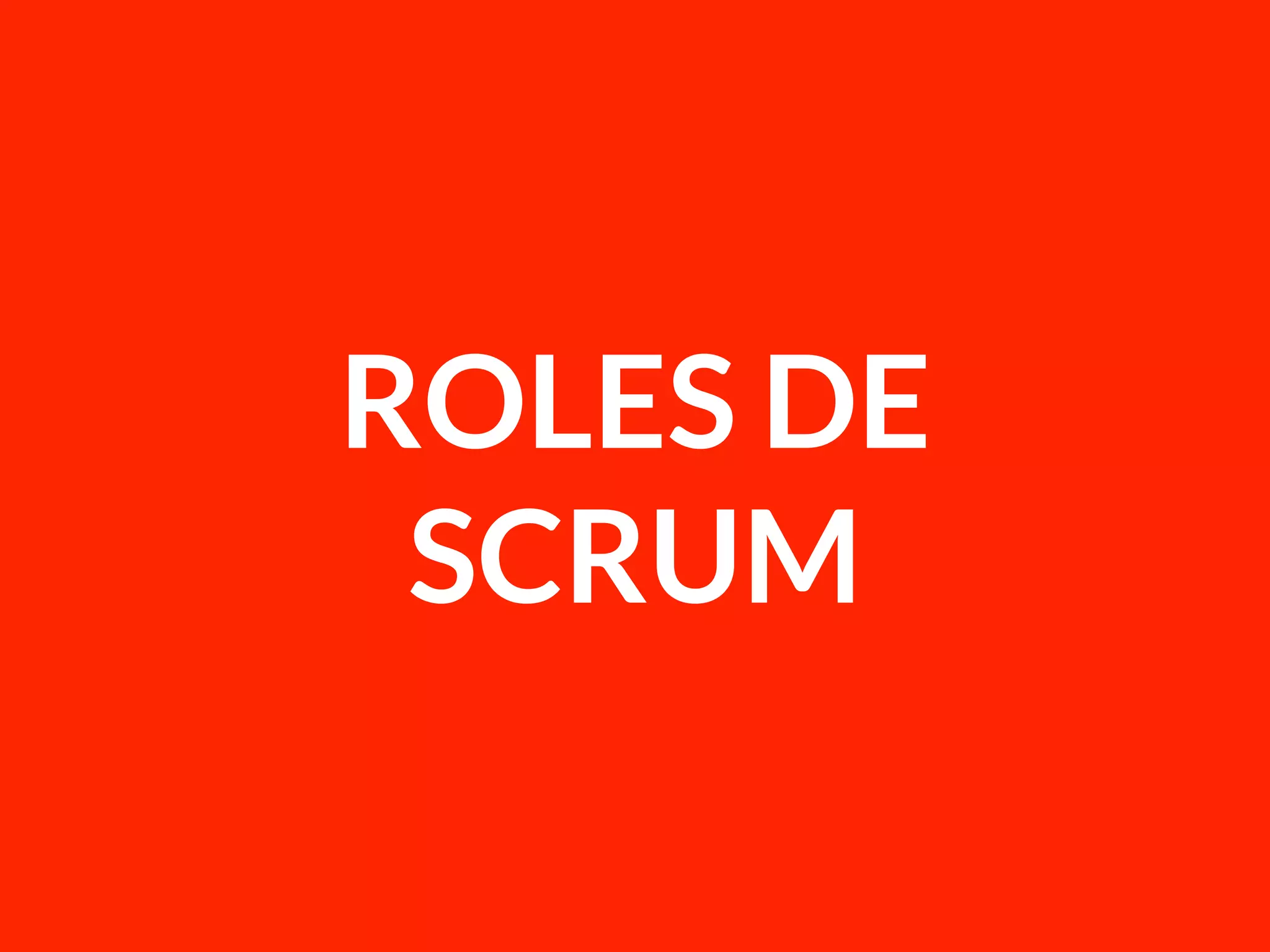 ROLES DE
SCRUM
 