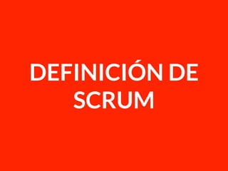 DEFINICIÓN DE
SCRUM
 