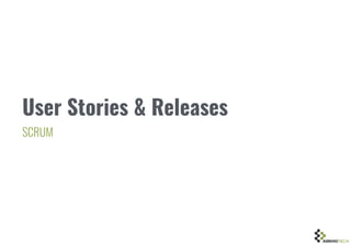 User Stories & Releases
SCRUM
 