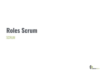 Roles Scrum
SCRUM
 