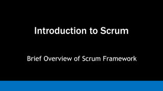 Introduction to Scrum
Brief Overview of Scrum Framework
 